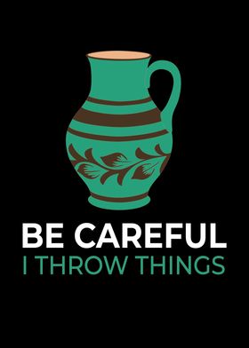 Be Careful Throw Things