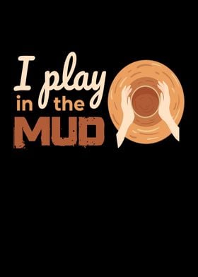 I Play In The Mud Pottery