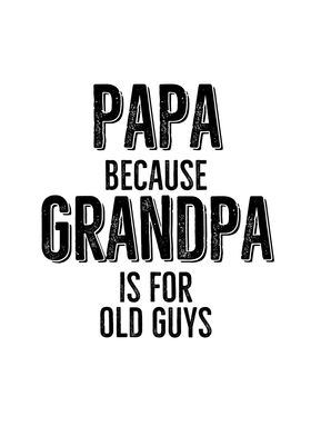 Papa Because Grandpa Is