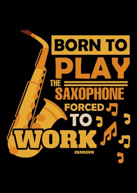 Born To Play The Saxophone