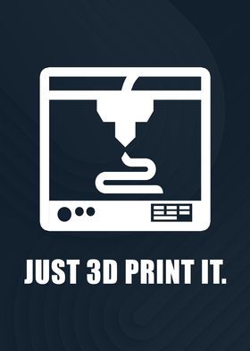 Just 3D Print It