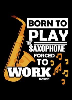 Born To Play The Saxophone