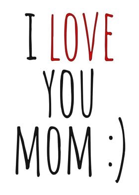 I love you mom