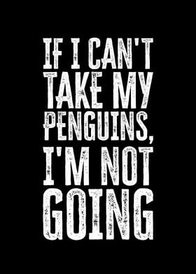 If I Cant Take My Penguin