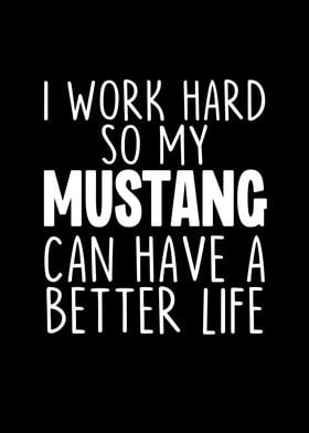 I Work Hard So My Mustang