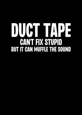 Duct Tape Cant Fix Stupid
