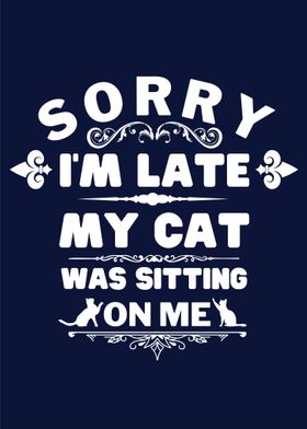 Sorry I m Late Cat Quote