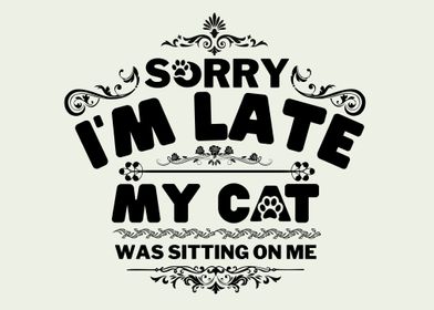 Sorry I m Late Cat Lover