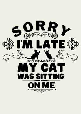 Sorry I m Late Cat Quote