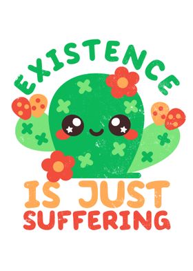 Existence is suffering