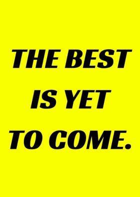 The best is yet to come