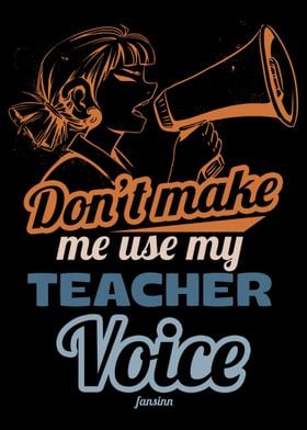 Dont Make Me Use My Teach