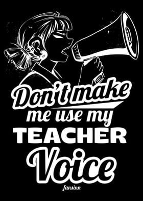 Dont Make Me Use My Teach