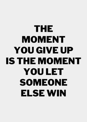 MOMENT YOU GIVE UP