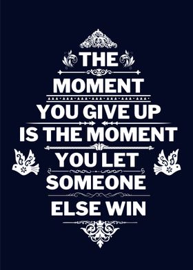 MOMENT YOU GIVE UP