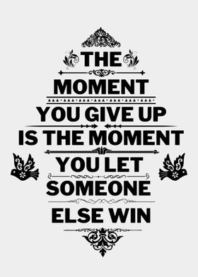 MOMENT YOU GIVE UP