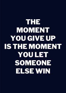 MOMENT YOU GIVE UP