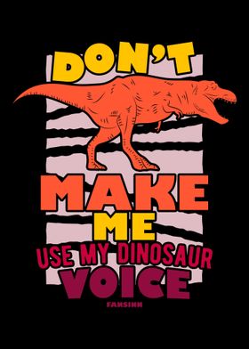 Dont Make Me Use My Dinos