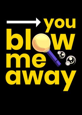 Blow Me Away