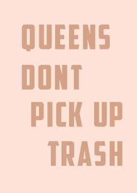 Queens Dont Pickup Trash