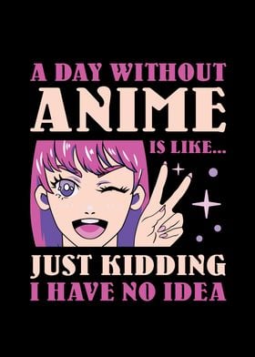 A Day without Anime is