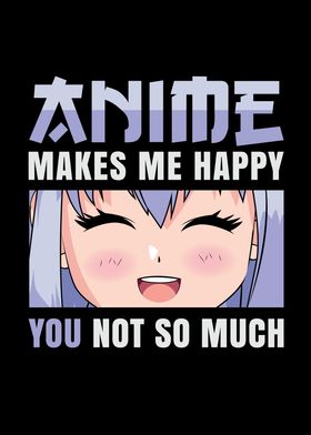 Anime makes me happy you