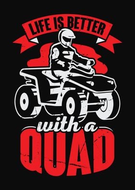 Life Is Better With A Quad