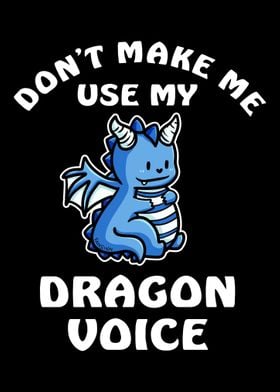 Dont Make Me Use My Drago