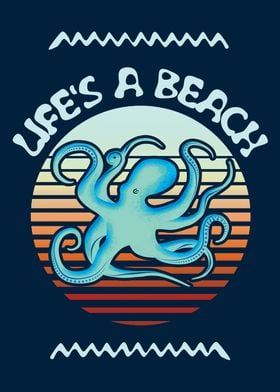 Life Is A Beach Octopus
