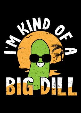 Im Kind Of A Big Dill