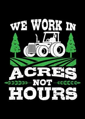 We Work Acres Not Hours