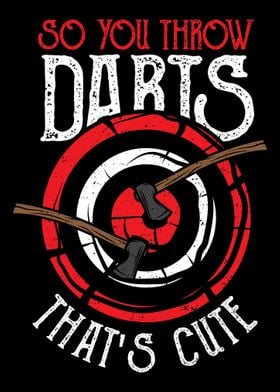 So You Throw Darts Thats 