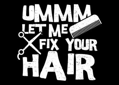 Ummm Let Me Fix Your Hair