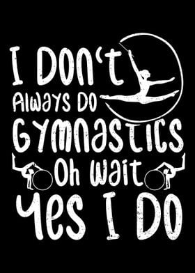 I Dont Always Do Gymnasti