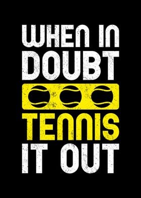 When in Doubt Tennis Out