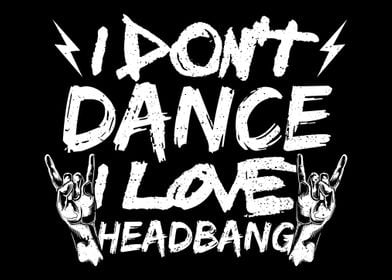 I Dont Dance I Love Headb