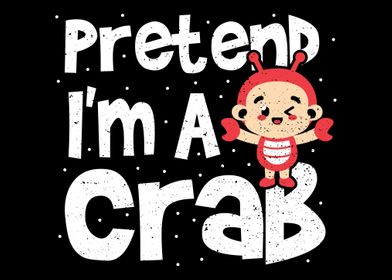 Pretend Im A Crab