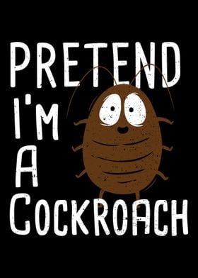 Pretend Im A Cockroach