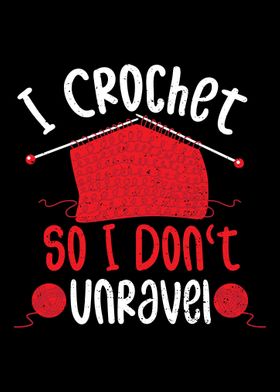 I Crochet So I Dont Unrav