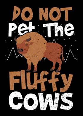 Do Not Pet The Fluffy Cows