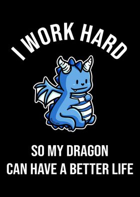 I Work Hard So My Dragon C