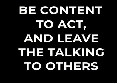 BE CONTENT TO ACT