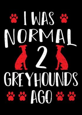 I Was Normal 2 Greyhounds 