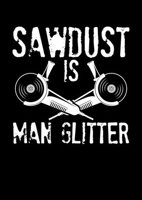 Sawdust is glitter for man