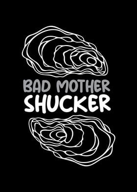 Bad Mother Shucker Oyster