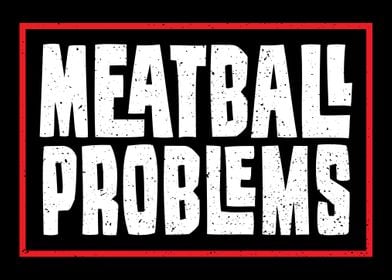 Meatball Problems