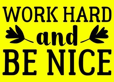 Work Hard And Be Nice