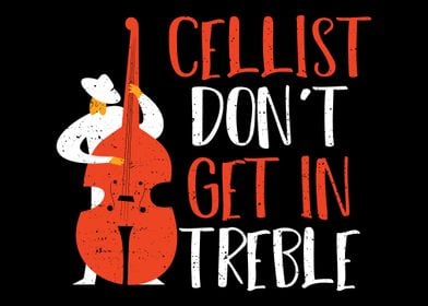 Cellist Dont Get In Trebl