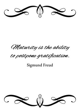 Maturity and Gratification