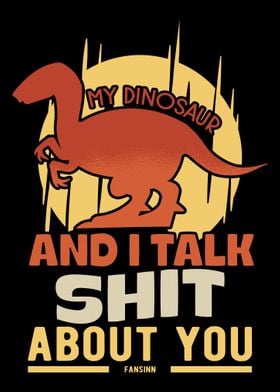 My Dinosaur And I Talk Shi